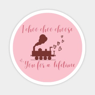 I choo choo choose you for a lifetime- valentine Magnet